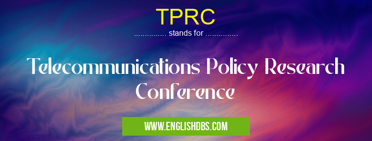 TPRC means Telecommunications Policy Research Conference TPRC