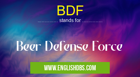 BDF means Beer Defense Force BDF