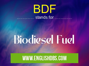 BDF means Biodiesel Fuel BDF