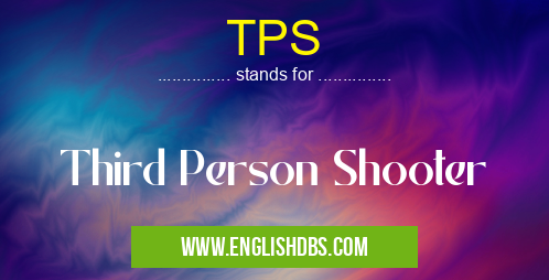 TPS means Third Person Shooter TPS