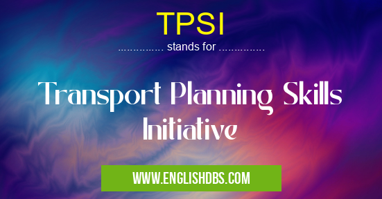 TPSI means Transport Planning Skills Initiative TPSI