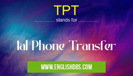 TPT means tal Phone Transfer TPT
