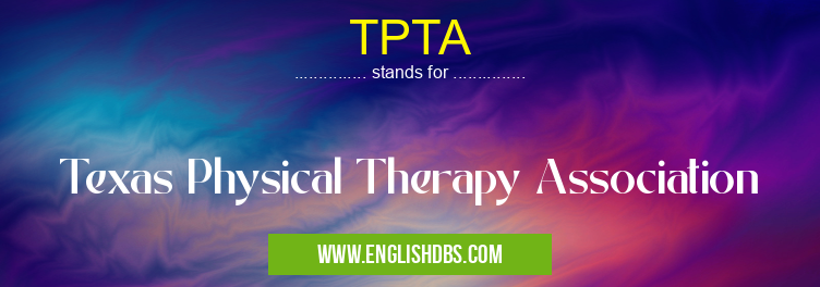 TPTA means Texas Physical Therapy Association TPTA