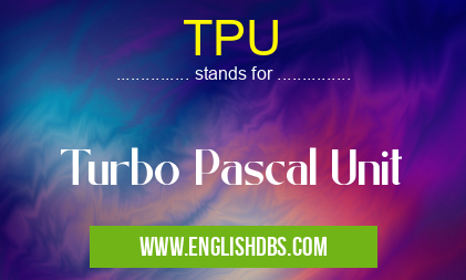 TPU means Turbo Pascal Unit TPU