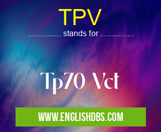 TPV means Tp70 Vct TPV