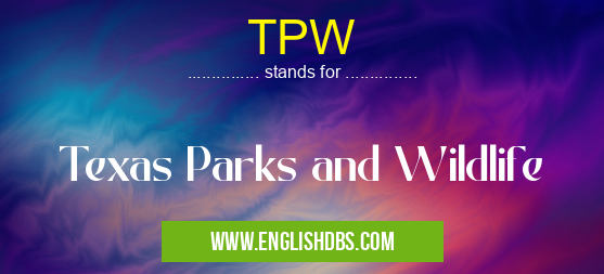 TPW means Texas Parks and Wildlife TPW