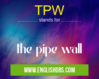 TPW means the pipe wall TPW