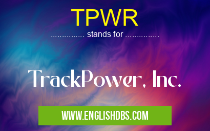 TPWR means TrackPower, Inc. TPWR