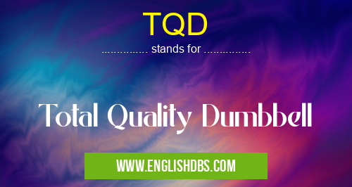 TQD means Total Quality Dumbbell TQD