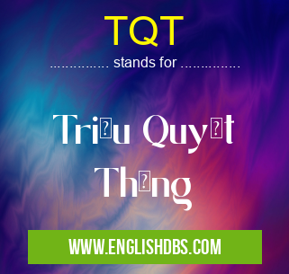 TQT means Triệu Quyết Thắng TQT