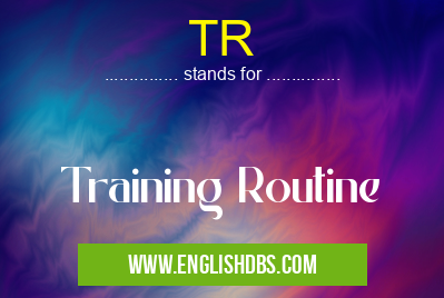 TR means Training Routine TR