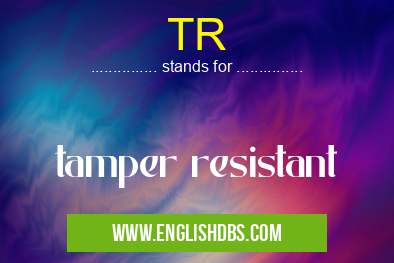 TR means tamper resistant TR