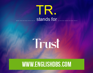 TR. means Trust TR.