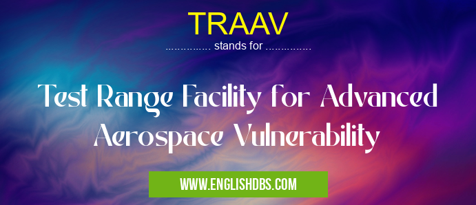TRAAV means Test Range Facility for Advanced Aerospace Vulnerability TRAAV