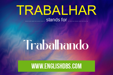 TRABALHAR means Trabalhando TRABALHAR