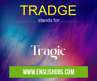 TRADGE means Tragic TRADGE
