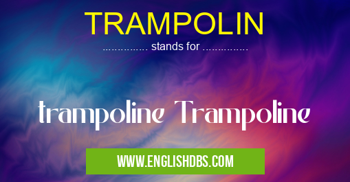 TRAMPOLIN means trampoline Trampoline TRAMPOLIN