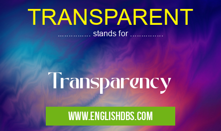 TRANSPARENT means Transparency TRANSPARENT