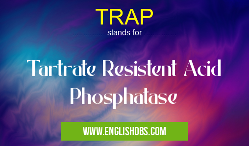 TRAP means Tartrate Resistent Acid Phosphatase TRAP