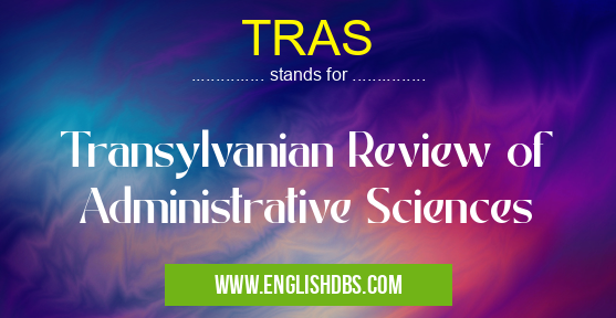 TRAS means Transylvanian Review of Administrative Sciences TRAS