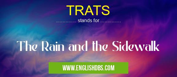 TRATS means The Rain and the Sidewalk TRATS