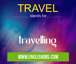 TRAVEL means travelling TRAVEL