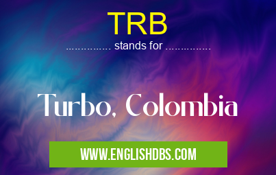 TRB means Turbo, Colombia TRB