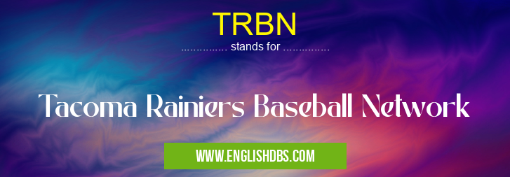 TRBN means Tacoma Rainiers Baseball Network TRBN