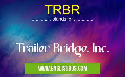 TRBR means Trailer Bridge, Inc. TRBR