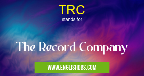 TRC means The Record Company TRC