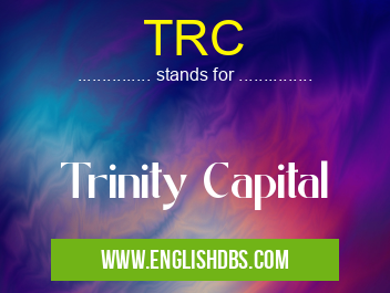 TRC means Trinity Capital TRC