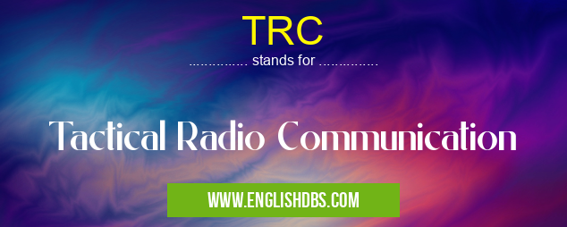 TRC means Tactical Radio Communication TRC