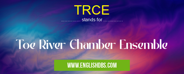 TRCE means Toe River Chamber Ensemble TRCE