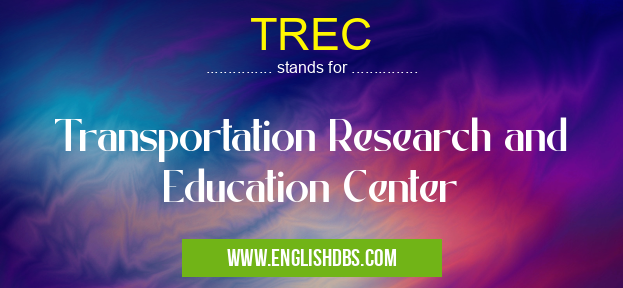 TREC means Transportation Research and Education Center TREC