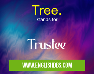 Tree. means Trustee Tree.