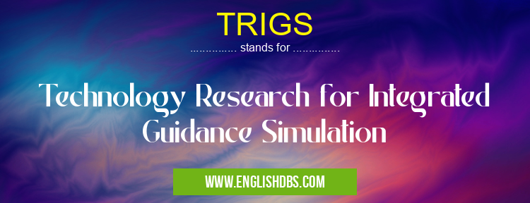 TRIGS means Technology Research for Integrated Guidance Simulation TRIGS
