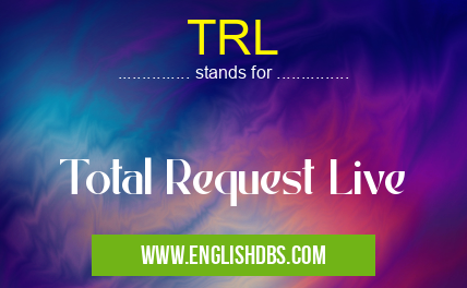TRL means Total Request Live TRL