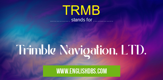 TRMB means Trimble Navigation, LTD. TRMB