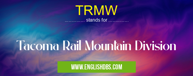 TRMW means Tacoma Rail Mountain Division TRMW