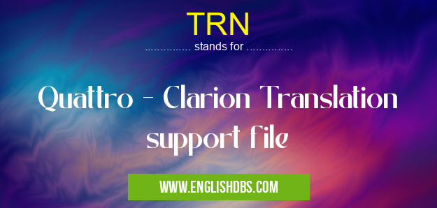 TRN means Quattro - Clarion Translation support file TRN