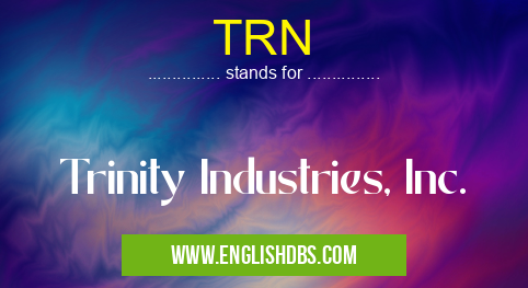 TRN means Trinity Industries, Inc. TRN
