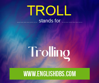 TROLL means Trolling TROLL