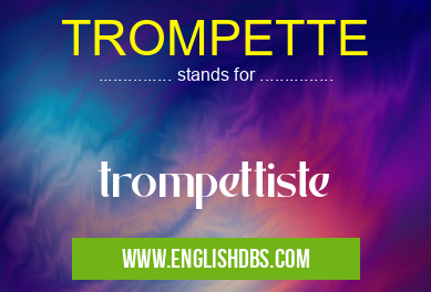 TROMPETTE means trompettiste TROMPETTE