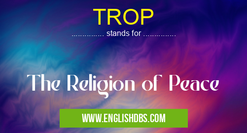 TROP means The Religion of Peace TROP