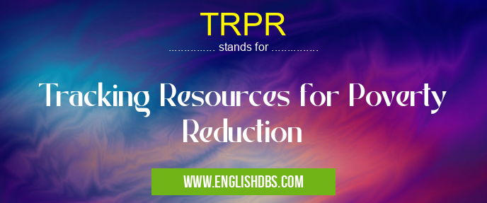 TRPR means Tracking Resources for Poverty Reduction TRPR