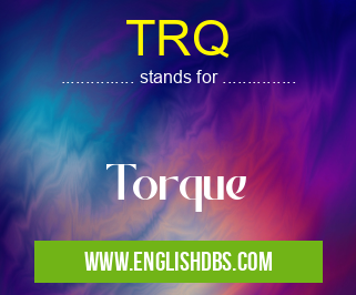 TRQ means Torque TRQ