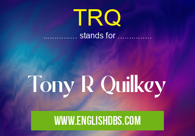 TRQ means Tony R Quilkey TRQ