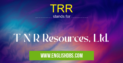 TRR means T N R Resources, Ltd. TRR