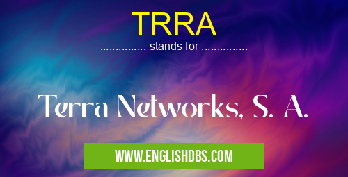 TRRA means Terra Networks, S. A. TRRA