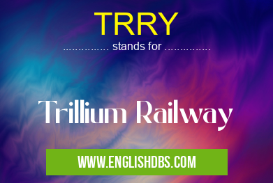 TRRY means Trillium Railway TRRY